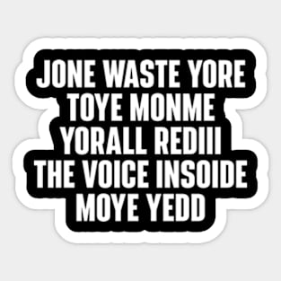 JONE WASTE YORE TOYE MONME YORALL REDIII THE VOICE INSOIDE MOYE YEDD Sticker